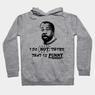 Stanley - I do not think that is FUNNY Hoodie